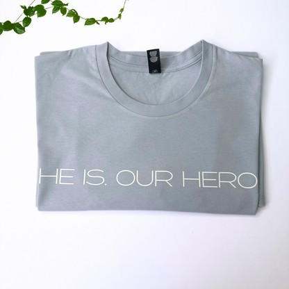 HE IS. OUR HERO Tee