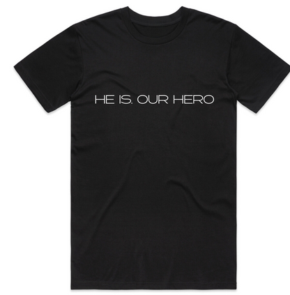HE IS. OUR HERO Tee