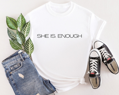 SHE IS. ENOUGH Tee